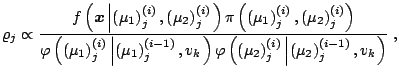 $\displaystyle \varrho_j\propto\frac{f\left(\boldsymbol{x}\left\vert\left(\mu_1\...
...mu_2\right)_j^{(i)}\left\vert\left(\mu_2\right)_j^{(i-1)},v_k\right.\right)}\;,$