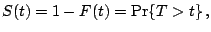 $\displaystyle \notag S(t) = 1 - F(t)= \Pr\{T>t\}\,,$