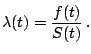 $\displaystyle \lambda(t) = \frac{f(t)}{S(t)}\,.$