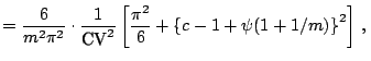 $\displaystyle = \frac{6}{m^2\pi^2}\cdot\frac{1}{{\text{CV}}^2}\left[ \frac{\pi^2}{6}+\left\{c-1+\psi(1+1/m)\right\}^2\right]\,,\,$