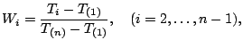$\displaystyle W_i = \frac{T_i - T_{(1)}}{T_{(n)}- T_{(1)}}, \ \ \ (i=2,\ldots,n-1),$
