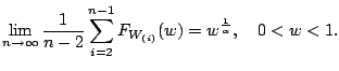 $\displaystyle \notag \lim _{n\rightarrow\infty}\frac{1}{n-2}\sum _{i=2}^{n-1} F_{W_{(i)}}(w) =w^{\frac{1}{\alpha}}, \ \ \ 0<w<1.$