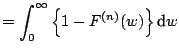 $\displaystyle = \int _0 ^{\infty}\left\{1-F^{(n)}(w)\right\}{\text{d}}w$