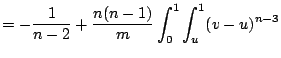 $\displaystyle = -\frac{1}{n-2} + \frac{n(n-1)}{m}\int _0^1\int _u^1 (v-u)^{n-3}$