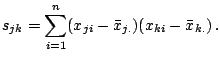 $\displaystyle \notag s_{jk}=\sum _{i=1}^n (x_{ji} - \bar{x}_{j.})(x_{ki} - \bar{x}_{k.})\,.$