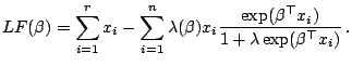 $\displaystyle \notag LF(\beta)=\sum _{i=1}^r x_i - \sum _{i=1}^n \lambda(\beta)x_i\frac{\exp (\beta^{\top}x_i)}{1+ \lambda\exp (\beta^{\top}x_i)}\,.$