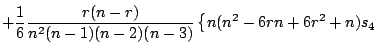 $\displaystyle +\frac{1}{6}\frac{r(n-r)}{n^2(n-1)(n-2)(n-3)} \left\{ n(n^2-6rn+6r^2+n)s_4\right.$