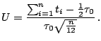 $\displaystyle U= \frac{\sum_{i=1}^n t_i-\frac{1}{2}\tau_0}{\tau_0\sqrt{\frac{n}{12}}}\,.$