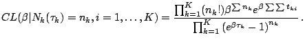 $\displaystyle CL(\beta \vert N_k(\tau _k)=n_k, i=1, \ldots, K)= \frac{\prod _{k...
...ta\sum \sum t_{ki}}} {\prod _{k=1}^K \left(e^{\beta \tau _k}-1\right)^{n_k}}\,.$
