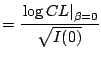 $\displaystyle = \frac{\left. \log CL \right\vert _{\beta =0}}{\sqrt{I(0)}}$