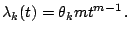 $\displaystyle \lambda _k(t) = \theta _k m t^{m-1}\,.$