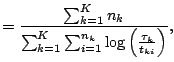 $\displaystyle = \frac{\sum _{k=1}^K n_k}{\sum _{k=1}^K \sum _{i=1}^{n_k}\log \left(\frac{\tau_k}{t_{ki}}\right)},$