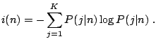 $\displaystyle i(n) = - \sum_{j = 1}^{K} P(\kern.5pt j\vert n) \log {P (\kern.5pt j\vert n)}\;.$