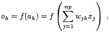 $\displaystyle o_{k} = f(a_{k}) = f\left(\sum_{j=1}^{np} w_{jk}x_{j}\right)\;.$