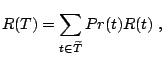 $\displaystyle R(T)=\sum_{t\in \widetilde{T}} Pr(t)R(t)\;,$