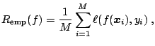 $\displaystyle {R_{\text{emp}}}(\kern.5pt f) = \frac{1}{M}\sum_{i=1}^M{\ell}(\kern.5pt f({\boldsymbol{x}}_i), y_i)\;,$