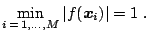 $\displaystyle \min_{i\,=\,1,\ldots,M} \vert\kern.5pt f({\boldsymbol{x}}_i)\vert = 1\;.$