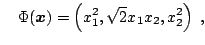 $\displaystyle \quad\Phi({\boldsymbol{x}}) = \left(x_1^2,\sqrt{2}x_1x_2,x_2^2\right)\;,$