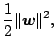 $\displaystyle \frac{1}{2} \Vert\boldsymbol{w}\Vert^2,$