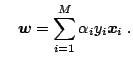 $\displaystyle \quad \boldsymbol{w} = \sum_{i=1}^M \alpha_i y_i {\boldsymbol{x}}_i\;.$