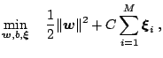 $\displaystyle \min_{\boldsymbol{w},b,{\boldsymbol{\xi}}}\quad\frac{1}{2}\Vert\boldsymbol{w}\Vert^2+C\sum_{i=1}^M {\boldsymbol{\xi}}_i\;,$