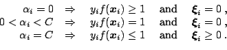 \begin{displaymath}\begin{array}{rclcl} \alpha_i = 0 &\Rightarrow &~y_i f({\bold...
...\leq 1 &\text{~and~}& {\boldsymbol{\xi}}_i\geq 0\;. \end{array}\end{displaymath}