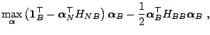 $\displaystyle \max_{{\boldsymbol{\alpha}}} \left(\boldsymbol{1}^{\top}_B - {\bo...
... - \frac{1}{2} {\boldsymbol{\alpha}}^{\top}_B H_{BB} {\boldsymbol{\alpha}}_B\;,$