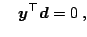 $\displaystyle \quad {\boldsymbol{y}}^{\top} \boldsymbol{d} = 0\;,$