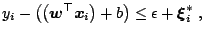 $\displaystyle y_i - \left(\left(\boldsymbol{w}^{\top} {\boldsymbol{x}}_i\right)+b\right) \le \epsilon + {\boldsymbol{\xi}}_i^{\ast}\;,$
