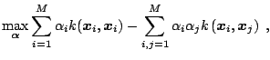 $\displaystyle \max_{{\boldsymbol{\alpha}}} \sum_{i=1}^M\alpha_ik(\boldsymbol{x}...
...um_{i,j=1}^M\alpha_i\alpha_j k\left(\boldsymbol{x}_i,\boldsymbol{x}_j\right)\;,$