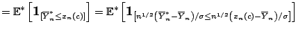 $\displaystyle = \mathbb{E}^{\ast}\left[{\large {\text{\textbf{1}}}}_{[\overline...
...)/\sigma \le n^{1/2} \left(x_n(c) - \overline{Y}_n\right)/\sigma\right]}\right]$