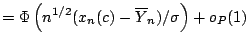 $\displaystyle = \Phi\left(n^{1/2}(x_n(c) - \overline{Y}_n)/\sigma\right) + o_P(1)$