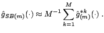 $\displaystyle \hat{g}_{SB(m)}(\cdot ) \approx M^{-1} \sum_{k=1}^M \hat{g}_{(m)}^{\ast k}(\cdot)\;.$