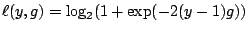 $ \ell(y,g) = \log_2(1+ \exp(-2(y-1)g))$