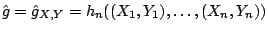 $ \hat{g} = \hat{g}_{X,Y} = h_n((X_1,Y_1),\ldots ,(X_n,Y_n))$