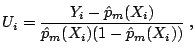 $\displaystyle U_i = \frac{Y_i - \hat{p}_m(X_i)}{\hat{p}_m(X_i)(1-\hat{p}_m(X_i))}\;,$