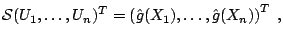 $\displaystyle \mathcal{S} (U_1,\ldots ,U_n)^T = \left(\hat{g}(X_1),\ldots ,\hat{g}(X_n)\right)^T\;,$