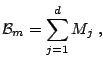 $\displaystyle \mathcal{B}_m = \sum_{j=1}^d M_j\;,$