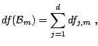 $\displaystyle df(\mathcal{B}_m) = \sum_{j=1}^d df_{j,m}\;,$
