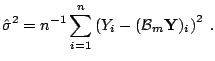 $\displaystyle \hat{\sigma}^2 = n^{-1} \sum_{i=1}^n \left(Y_i - (\mathcal{B}_m \mathbf{Y})_i\right)^2\;.$
