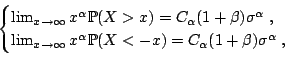 \begin{displaymath}\begin{cases}\lim_{x\rightarrow\infty} x^{\alpha} \mathbb{P}(...
...{P}(X<-x) = C_{\alpha}(1+\beta) \sigma^{\alpha}\;,& \end{cases}\end{displaymath}
