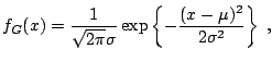$\displaystyle f_G(x) = \frac{1}{\sqrt{2\pi}\sigma} \exp\left\{ -\frac{(x-\mu)^2}{2\sigma^2} \right\}\;,$