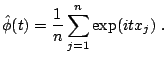 $\displaystyle \hat{\phi}(t) = \frac{1}{n} \sum_{j=1}^{n} \exp(itx_j)\;.$
