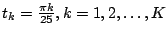$ t_{k}=\frac{\pi k}{25},
k=1,2,\ldots,K$