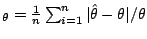 $ _{\theta} = \frac{1}{n}
\sum_{i=1}^n \vert \hat{\theta} - \theta\vert / \theta$