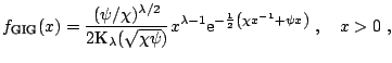 $\displaystyle f_{\text{GIG}}(x)=\frac{(\psi/\chi)^{\lambda/2}}{2 \text{K}_{\lam...
...} \mathrm{e}^{ -\frac{1}{2}\left(\chi x^{-1}+ \psi x \right)}\;, \quad x > 0\;,$