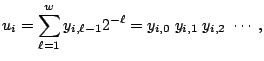 $\displaystyle u_i = \sum_{\ell=1}^w y_{i,\ell-1} 2^{-\ell} = y_{i,0}\; y_{i,1}\; y_{i,2}\; \cdots\;,$