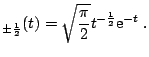 $\displaystyle _{\pm\frac12}(t) = \sqrt{\frac{\pi}{2}} t^{-\frac12} \mathrm{e}^{-t}\;.$