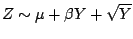 $\displaystyle Z \sim \mu+\beta Y + \sqrt{Y}$