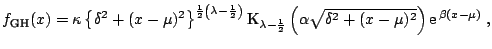 $\displaystyle f_{\text{GH}}(x) = \kappa \left\{ \delta^2 + (x-\mu)^2 \right\}^{...
... \left(\alpha \sqrt{\delta^2 + (x-\mu)^2} \right)\mathrm{e}\,^{\beta(x-\mu)}\;,$